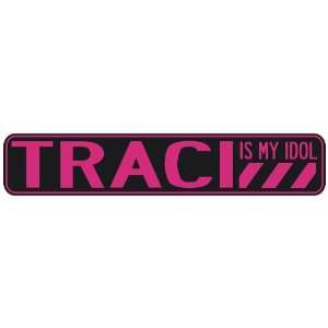   TRACI IS MY IDOL  STREET SIGN
