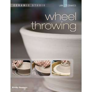  Ceramic Studio Wheel Throwing [Paperback] Emily Reason 