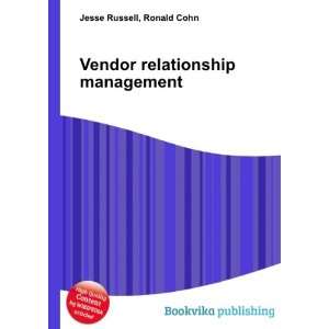  Vendor relationship management Ronald Cohn Jesse Russell 