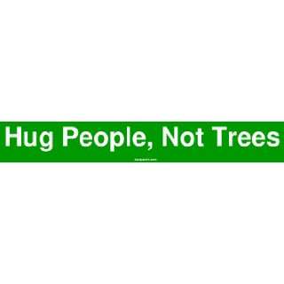  Hug People, Not Trees MINIATURE Sticker: Automotive