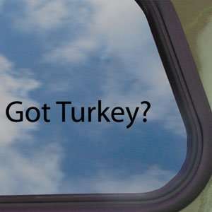  Got Turkey? Black Decal Hunt Hunting Truck Window Sticker 