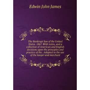   Adapted to the use of the lawyer and merchant Edwin John James Books