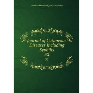   Diseases Including Syphilis. 32 American Dermatological Association