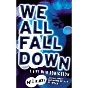   We All Fall Down Living with Addiction [Paperback] Nic Sheff Books