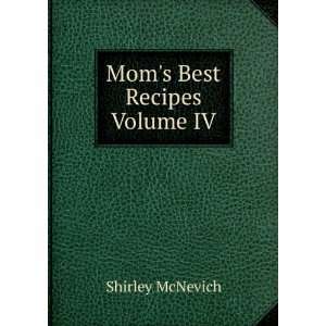  Moms Best Recipes Volume IV Shirley McNevich Books