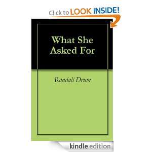 What She Asked For Randall Drum  Kindle Store