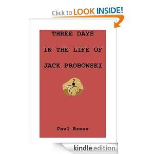 Three Days in the Life of Jack Probowski: Paul Bress:  