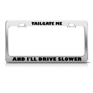 Tailgate Me I Drive Slower Humor Funny Metal license plate frame Tag 