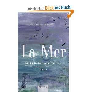 La Mer. Die Liebe der Emma Debussy: .de: Andrea Jennert: Bücher
