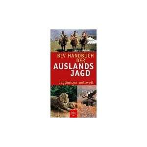 BLV Handbuch der Auslandsjagd. Jagdreisen weltweit  Egon J 
