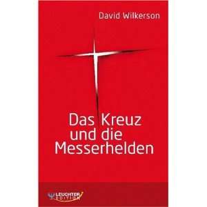 Das Kreuz und die Messerhelden: .de: David Wilkerson: Bücher