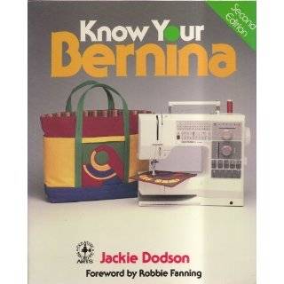 Know Your Bernina (Creative Machine Arts Series) by Jackie Dodson 