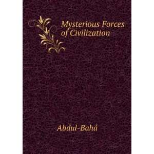  Mysterious Forces of Civilization Abdul BahÃ¡ Books