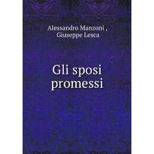    Gli sposi promessi Giuseppe Lesca Alessandro Manzoni  Books