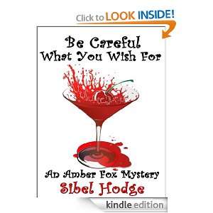 Be Careful What You Wish For (Amber Fox Mystery No 2) Sibel Hodge 