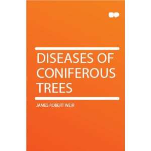  Diseases of Coniferous Trees James Robert Weir Books