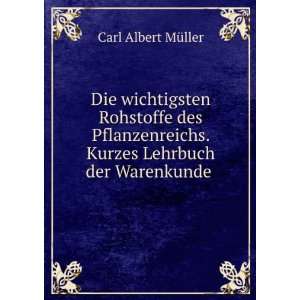   . Kurzes Lehrbuch der Warenkunde . Carl Albert MÃ¼ller Books