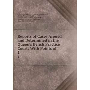  Practice Court With Points of . 1 Peter Benson Maxwell , Charles 