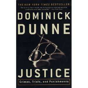  By Dominick Dunne Justice Crimes, Trials, and 