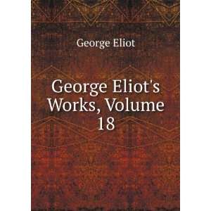 George Eliots Works, Volume 18 George Eliot  Books