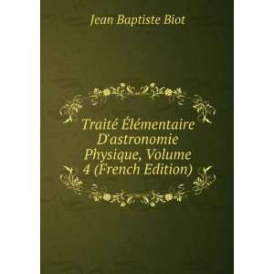   Physique, Volume 4 (French Edition): Jean Baptiste Biot: Books