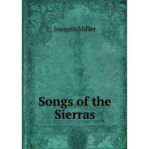  Songs of the Sierras. Joaquin Miller Books