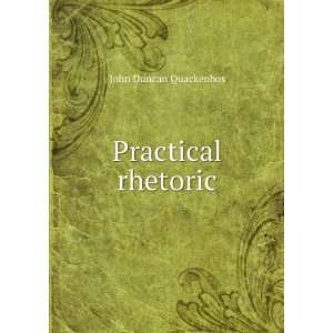  Practical rhetoric John Duncan Quackenbos Books