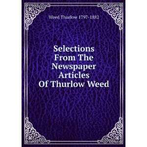   The Newspaper Articles Of Thurlow Weed Weed Thurlow 1797 1882 Books