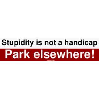  Stupidity is not a handicap Park elsewhere Large Bumper 