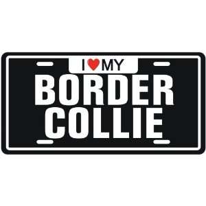  NEW  I LOVE MY BORDER COLLIE  LICENSE PLATE SIGN DOG 